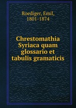 Chrestomathia Syriaca quam glossario et tabulis gramaticis