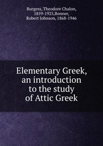 Elementary Greek, an introduction to the study of Attic Greek