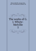 The works of G.J. Whyte-Melville. 5