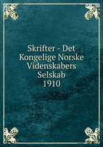 Skrifter - Det Kongelige Norske Videnskabers Selskab. 1910