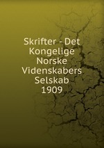 Skrifter - Det Kongelige Norske Videnskabers Selskab. 1909