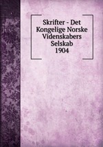 Skrifter - Det Kongelige Norske Videnskabers Selskab. 1904