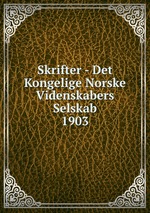 Skrifter - Det Kongelige Norske Videnskabers Selskab. 1903