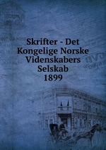 Skrifter - Det Kongelige Norske Videnskabers Selskab. 1899