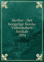 Skrifter - Det Kongelige Norske Videnskabers Selskab. 1894