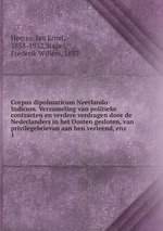 Corpus dipolmaticum Neerlando-Indicum. Verzameling van politieke contracten en verdere verdragen door de Nederlanders in het Oosten gesloten, van privilegebrievan aan hen verleend, enz. 1