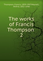 The works of Francis Thompson . 2
