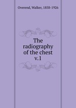 The radiography of the chest. v.1