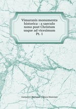 Vimaranis monumenta historica : a saeculo nono post Christum usque ad vicesimum. Pt. 1
