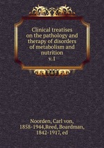 Clinical treatises on the pathology and therapy of disorders of metabolism and nutrition. v.1