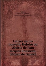 Lettres sur La nouvelle Heloise ou Aloisia de Jean Jacques Rousseau, citoyen de Genve