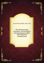 The Mohammadan dynasties, chronological and genealogical tables with historical introductions