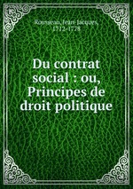 Du contrat social : ou, Principes de droit politique