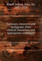 Tumours, innocent and malignant; their clinical characters and appropriate treatment