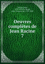 Oeuvres compltes de Jean Racine. 7