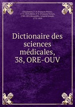 Dictionaire des sciences mdicales,. 38, ORE-OUV