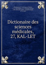 Dictionaire des sciences mdicales,. 27, KAL-LET