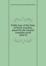 Public laws of the State of North-Carolina, passed by the General Assembly serial. 1869/70