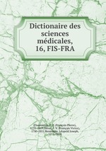 Dictionaire des sciences mdicales,. 16, FIS-FRA