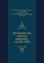 Dictionaire des sciences mdicales,. 14, EXC-FEM