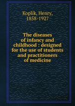 The diseases of infancy and childhood : designed for the use of students and practitioners of medicine