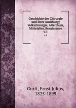 Geschichte der Chirurgie und ihrer Ausbung. Band 1