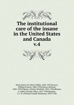 The institutional care of the insane in the United States and Canada. v.4