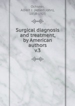 Surgical diagnosis and treatment, by American authors. v.3
