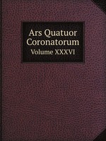 Ars Quatuor Coronatorum. Volume XXXVI