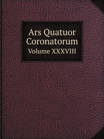 Ars Quatuor Coronatorum. Volume XXXVIII