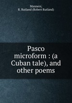Pasco microform : (a Cuban tale), and other poems
