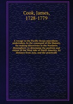 A voyage to the Pacific Ocean microform : undertaken, by the command of His Majesty, for making discoveries in the Northern Hemisphere: to determine the position and extent of the West side of North America, its distance from Asia, and the practicabi