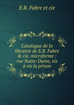 Catalogue de la librairie de E.R. Fabre & cie. microforme : rue Notre-Dame, vis  vis la prison