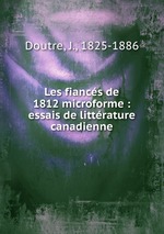 Les fiancs de 1812 microforme : essais de littrature canadienne