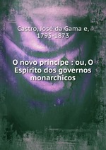 O novo prncipe : ou, O Esprito dos governos monarchicos