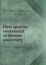 First quarter centennial of Boston university