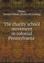 The charity school movement in colonial Pennsylvania