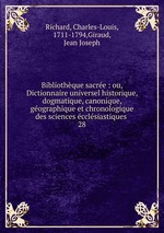 Bibliothque sacre : ou, Dictionnaire universel historique, dogmatique, canonique, gographique et chronologique des sciences cclsiastiques .. 28