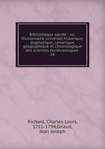 Bibliothque sacre : ou, Dictionnaire universel historique, dogmatique, canonique, gographique et chronologique des sciences cclsiastiques .. 26
