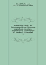 Bibliothque sacre : ou, Dictionnaire universel historique, dogmatique, canonique, gographique et chronologique des sciences cclsiastiques .. 3