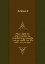 Physiologie des tempramens ou constitutions : nouvelle doctrine applicable  la mdecine pratique