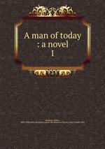 A man of today : a novel. 1