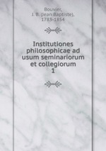 Institutiones philosophicae ad usum seminariorum et collegiorum. 1