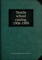 Textile school catalog, 1908-1909