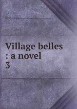 Village belles : a novel. 3