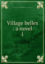 Village belles : a novel. 1