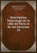 Description historique de la ville de Paris et de ses environs. 10