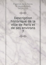 Description historique de la ville de Paris et de ses environs. 7