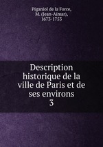 Description historique de la ville de Paris et de ses environs. 3