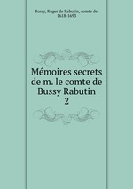 Mmoires secrets de m. le comte de Bussy Rabutin. 2